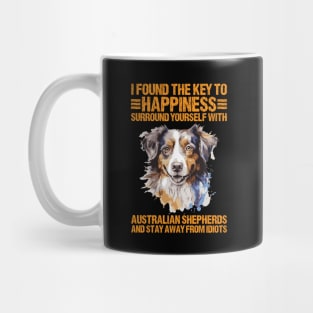 I Found The Key To Happiness Surround Yourself With Australian Shepherds And Stay Away From Idiots Mug